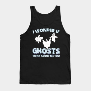 I wonder if ghosts think about me too Ghost Hunter Tank Top